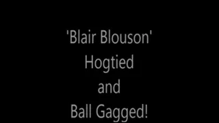 'Blair Blouson'....Hogtied and Ball Gagged!..