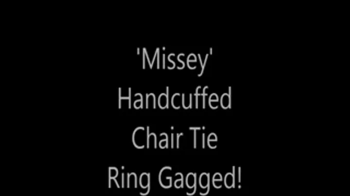 'Missey'....Handcuffed Chair Tied and Ring Gagged!...