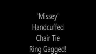 'Missey'....Handcuffed Chair Tied and Ring Gagged!...