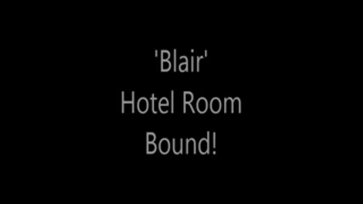 'Blair'....Hotel Room Bound!