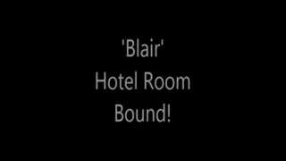'Blair'....Hotel Room Bound!