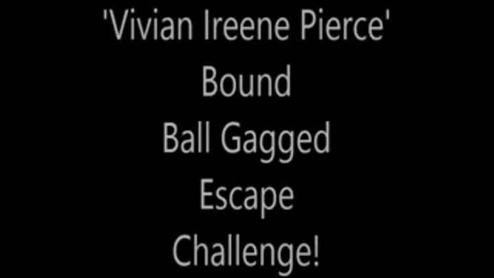 'Vivian Ireene Pierce'....Bound Ball Gagged Escape Challenge!...