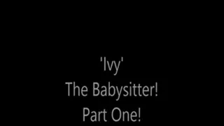 'Ivy'....The Baby Sitter!.....Part One....
