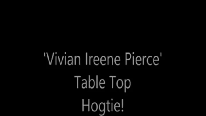 'Vivian Ireene Pierce'....Table Top Hogtie!