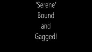 'Serene'...Bound and Gagged!