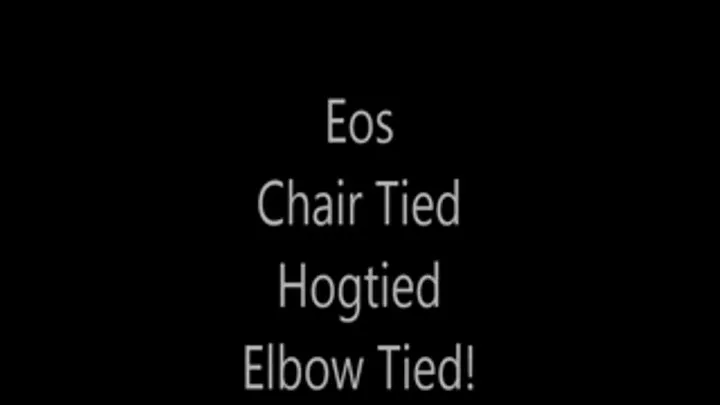 'Eos'...Chair Tied...Hog Tied....Elbow Tied!