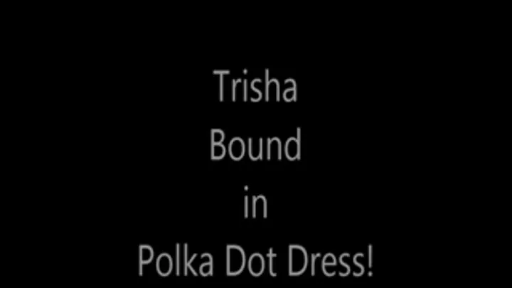 'Trisha'...Bound in Polka Dot Dress!...