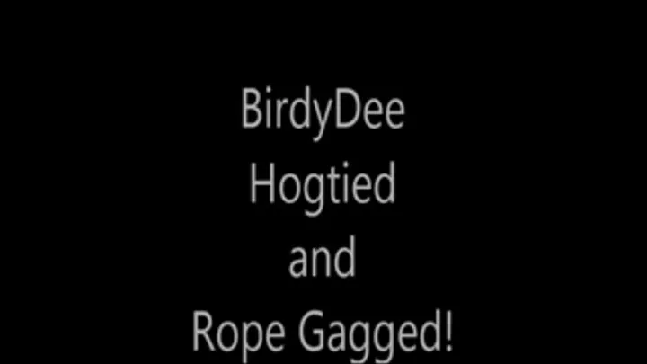 'BirdyDee'....Hogtied and Rope Gagged!...