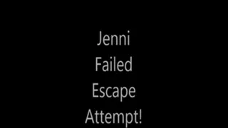 'Jenni'....Failed Escape Attempt!..... !