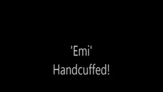 'Emi'....Handcuffed!...