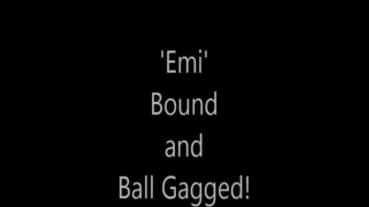 'Emi'....Bound and Ball Gagged!..