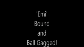 'Emi'....Bound and Ball Gagged!..