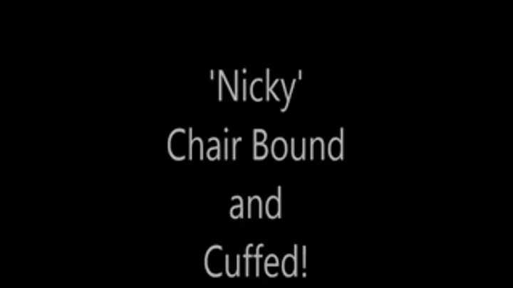 'Nicky'....Chair Bound and Cuffed!...