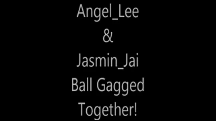 'Angel Lee' & 'Jasmin Jai'....Ball Gagged Together!...