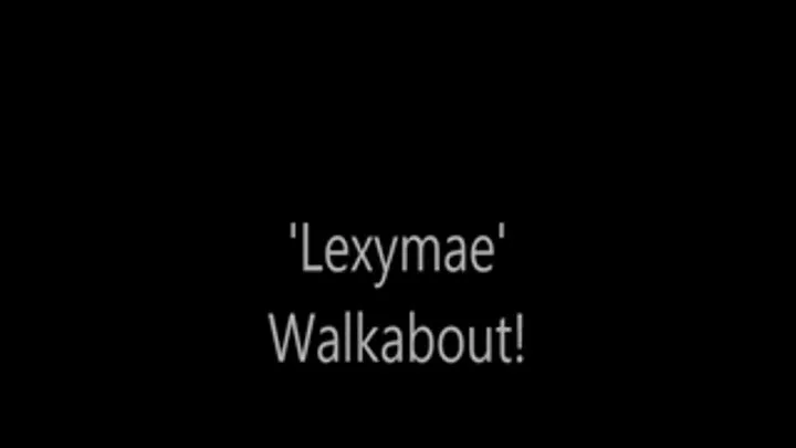 'Lexymae'.....Walkabout!..