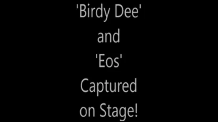 'Birdy Dee' and 'Eos' ...Captured on Stage!...