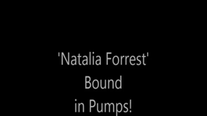 'Natalia Forrest'...Bound in Pumps!...