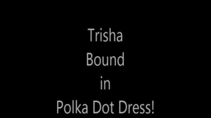 Trisha..Bound in Polka Dot Dress!