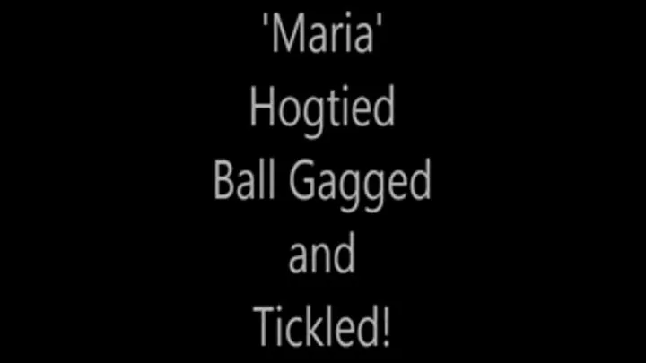 'Maria'....Hogtied....Ball Gagged and Tickled!...