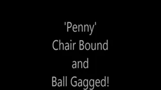 'Penny'.....Chair Bound and Ball Gagged!..