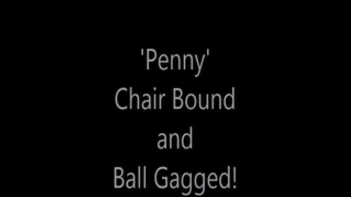 'Penny'.....Chair Bound and Ball Gagged!.