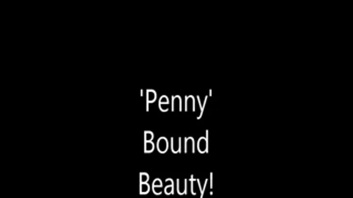 'Penny'......Bound Beauty!.....