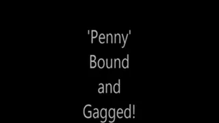 'Penny'....Bound and Gagged!...