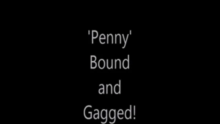 'Penny'....Bound and Gagged!.