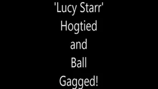 'Lucy Starr'.....Hogtied and Ball Gagged!...