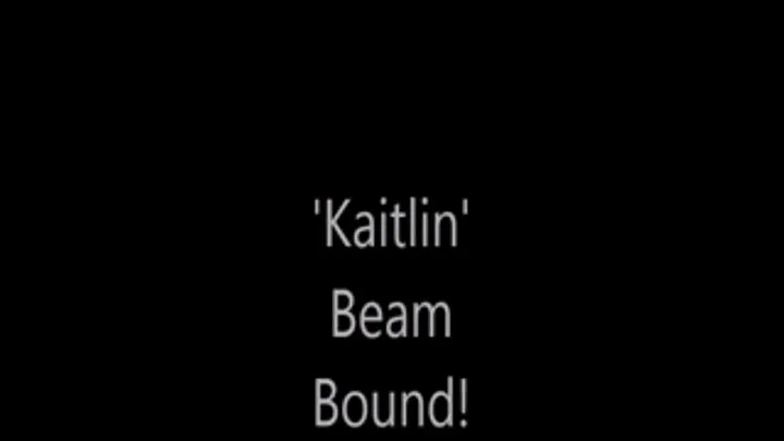 'Kaitlin'......Beam Bound!...