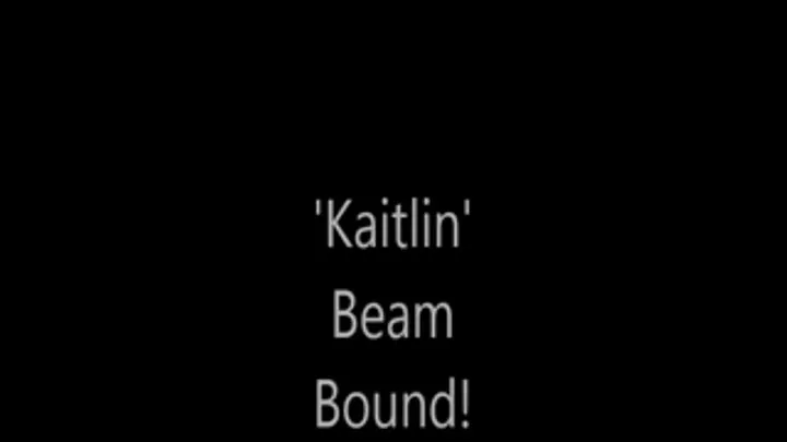 'Kaitlin'......Beam Bound!.....