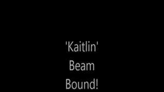 'Kaitlin'......Beam Bound!.....