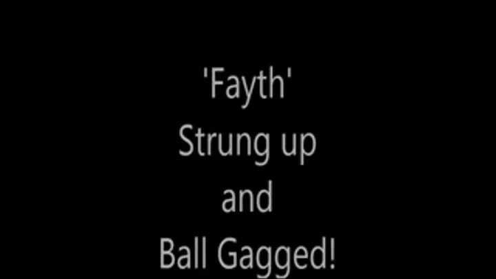 'Fayth'.....Strung up and Ball Gagged!...