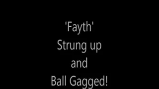 'Fayth'.....Strung up and Ball Gagged!...