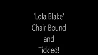 'Lola Blake'....Chair Bound and Tickled!..