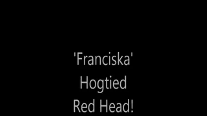 'Franciska'....Hogtied Red Head!..