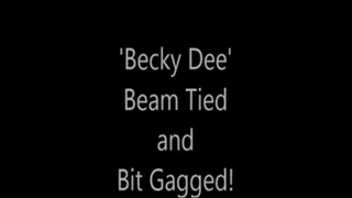 'Becky Dee'.....Beam Tied and Bit Gagged!..