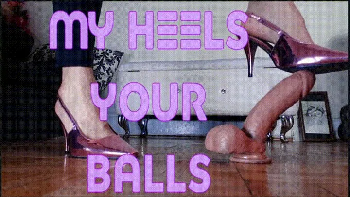 My Heels your Balls