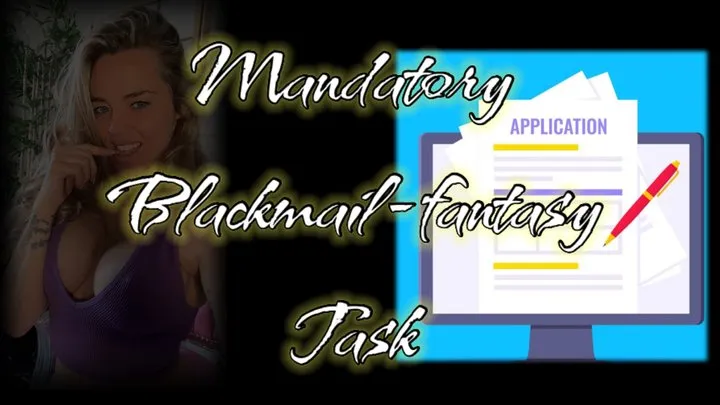 Mandatory blackmail-fantasy Task for you