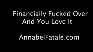 Financially Fucked Over And You Love It