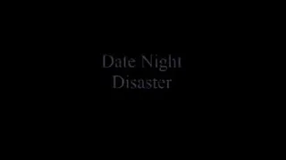 Date Night Disaster.