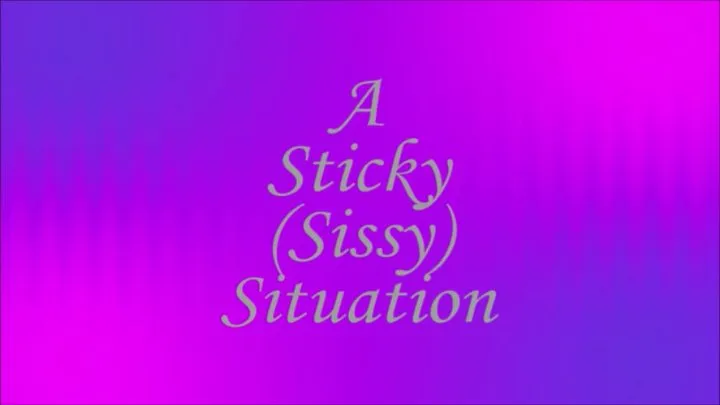 A Sticky (Sissy) Situation ~ Audio Story