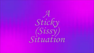 A Sticky (Sissy) Situation ~ Audio Story
