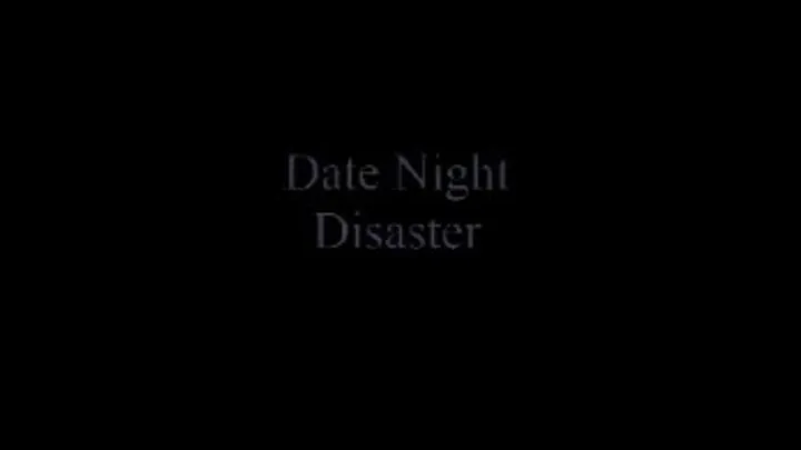 Date Night Disaster..