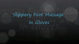 Slippery Foot Massage In Gloves