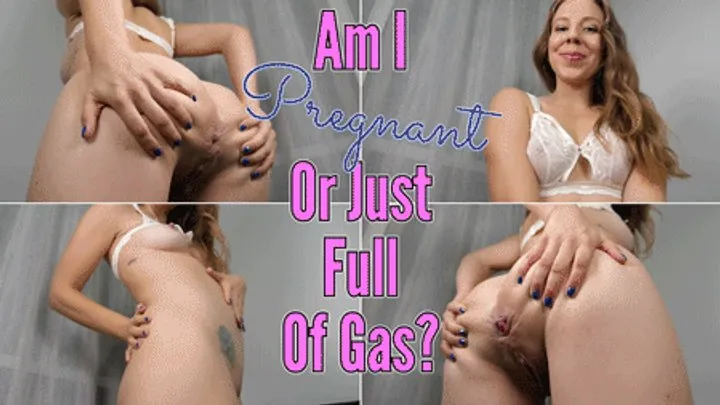 AM I PREGNANT OR JUST FULL OF GAS?