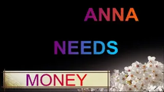 ANNA NEEDS MONEY WMV 640 X 480