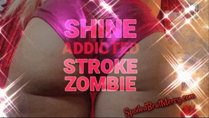 Shine Addicted Stroke Zombie