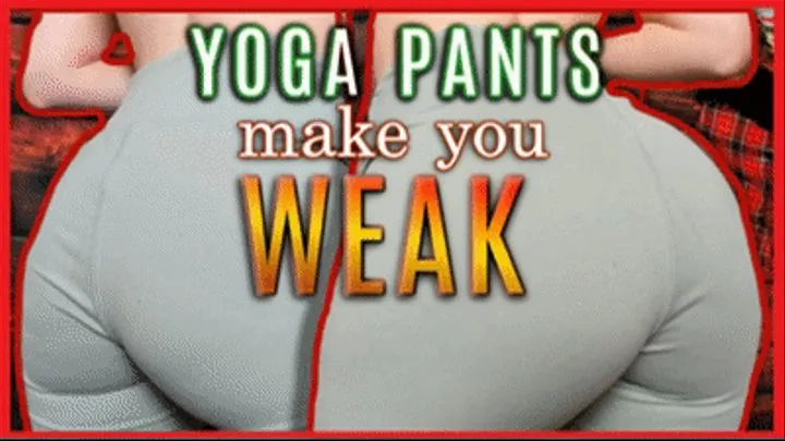 Yoga Pants Make You Weak