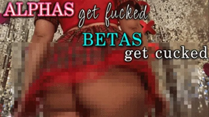 Alphas get Fucked, Betas get CUCKED